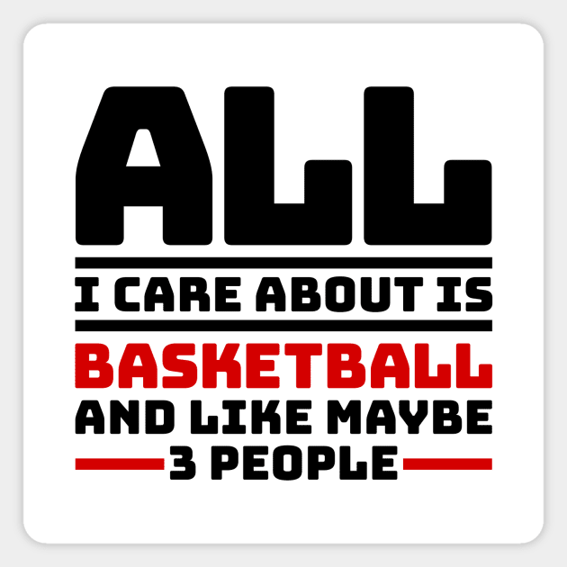 All I care about is basketball and like maybe 3 people Magnet by colorsplash